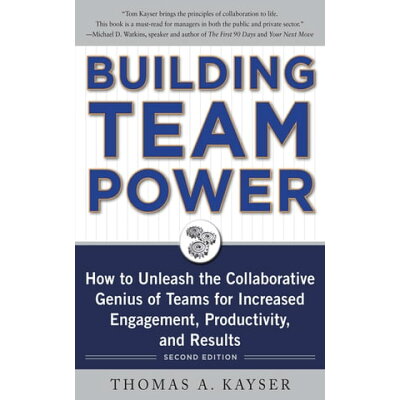 Building Team Power: How to Unleash the Collaborative Genius of Teams for Increased Engagement, Prod Revised/MCGRAW HILL BOOK CO/Thomas Kayser